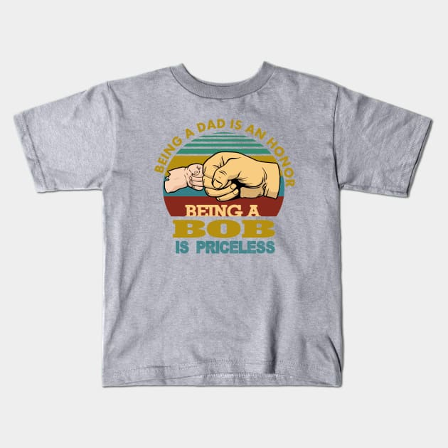 being a dad is an honor..being a bob is priceless..g-pa fathers day gift Kids T-Shirt by DODG99